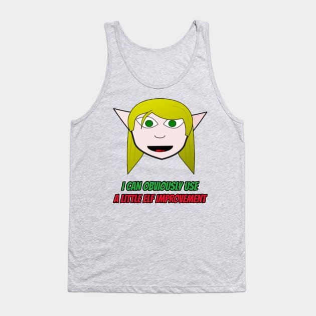 I Can Obviously Use A Little Elf Improvement Tank Top by OldTony